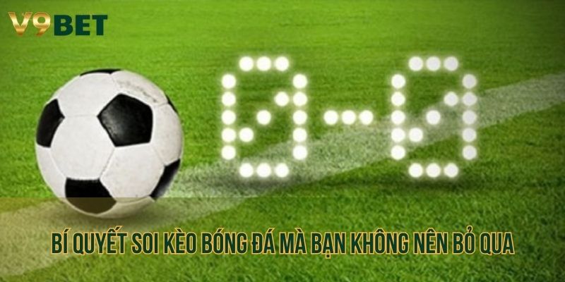 Bí quyết soi kèo bóng đá mà bạn không nên bỏ qua
