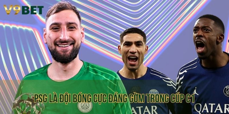 PSG là đội bóng cực đáng gờm trong cúp C1