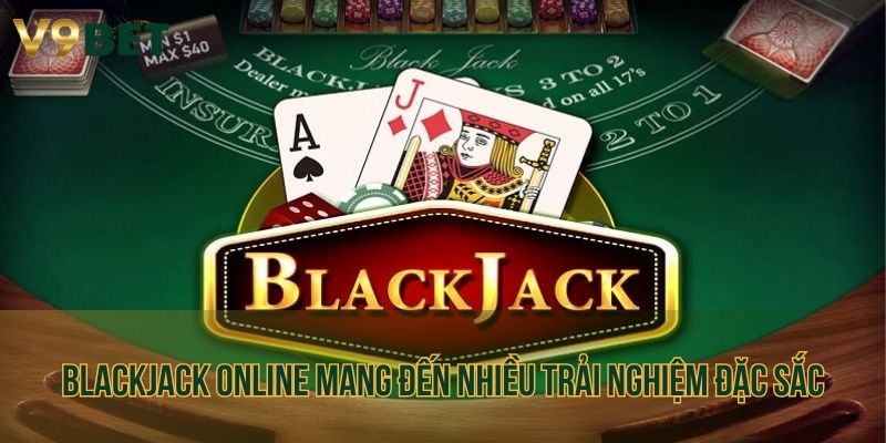 Blackjack Online mang đến nhiều trải nghiệm đặc sắc cho người chơi