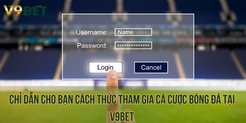 Chỉ dẫn cho bạn cách thức tham gia cá cược bóng đá tại V9BET