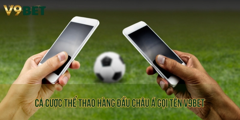 Cá cược thể thao hàng đầu Châu Á gọi tên V9BET