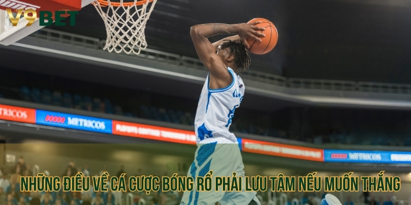 Những điều về cá cược bóng rổ phải lưu tâm nếu muốn thắng