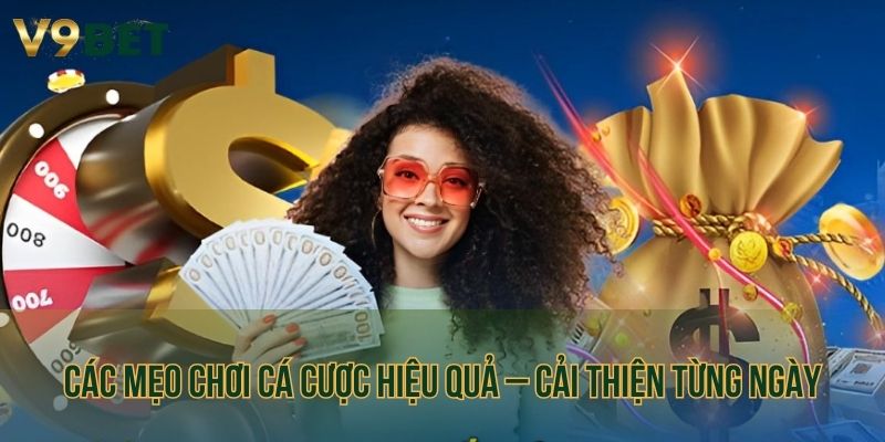 Chia sẻ các mẹo chơi cá cược hiệu quả – Cải thiện từng ngày