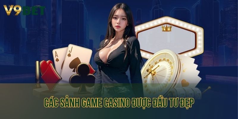 Các sảnh game casino được đầu tư đẹp mang đến nhiều trải nghiệm tuyệt vời