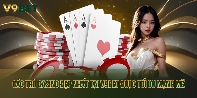 Các trò casino đẹp nhất tại V9bet được tối ưu mạnh mẽ cho mọi thiết bị