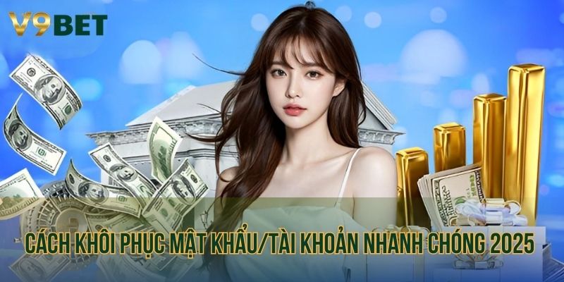 Cách khôi phục mật khẩu/tài khoản nhanh chóng 2025 
