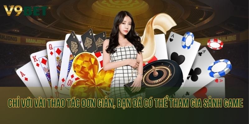 Chỉ với vài thao tác đơn giản, bạn đã có thể tham gia sảnh game