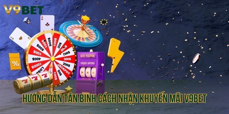 Hướng dẫn tân binh cách nhận khuyến mãi V9bet