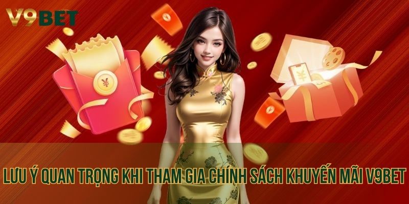 Lưu ý quan trọng khi tham gia chính sách khuyến mãi V9bet
