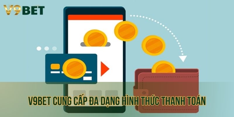 V9bet cung cấp đa dạng hình thức thanh toán