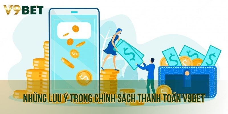 Những lưu ý trong chính sách thanh toán V9bet