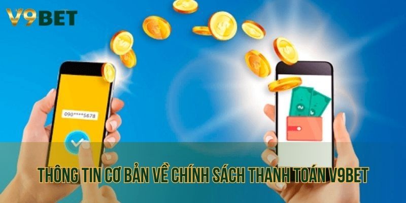 Thông tin cơ bản về chính sách thanh toán V9bet