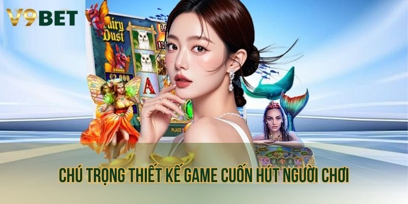 Chú trọng thiết kế game cuốn hút người chơi