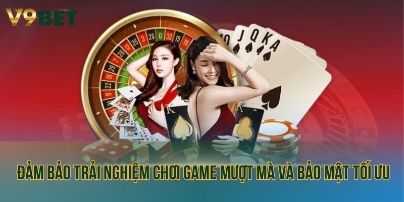 Đảm bảo trải nghiệm chơi game bài đổi thưởng mượt mà và bảo mật tối ưu