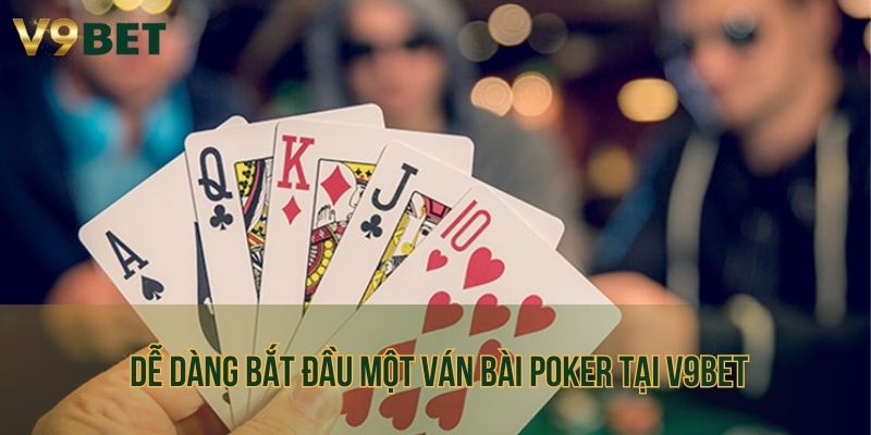 Dễ dàng bắt đầu một ván bài Poker tại V9bet