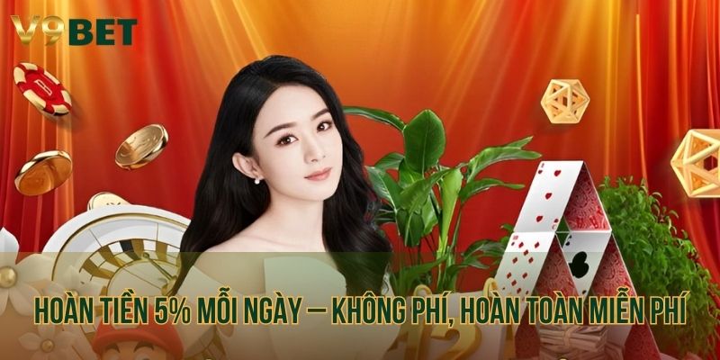 Hoàn tiền 5% mỗi ngày – Không phí, hoàn toàn miễn phí