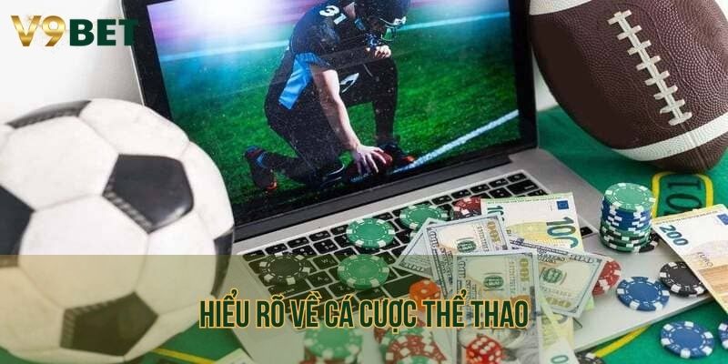 Hiểu rõ về cá cược thể thao để nắm chắc phần thắng trong tay