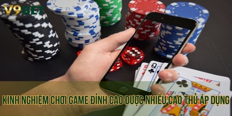 Kinh nghiệm chơi game đỉnh cao được nhiều cao thủ áp dụng