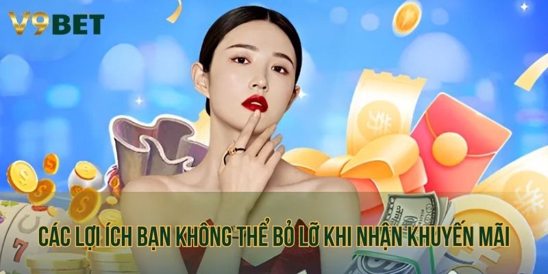 Các lợi ích bạn không thể bỏ lỡ khi nhận khuyến mãi