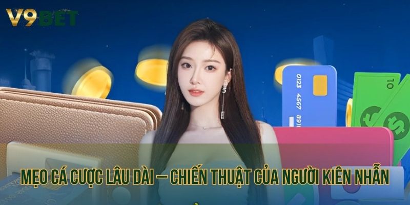 Mẹo cá cược lâu dài – Chiến thuật của người kiên nhẫn
