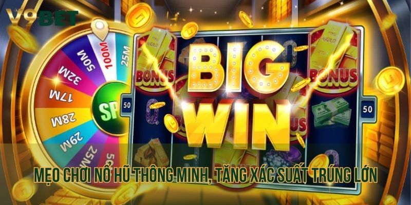 Mẹo chơi nổ hũ thông minh, tăng xác suất trúng lớn 