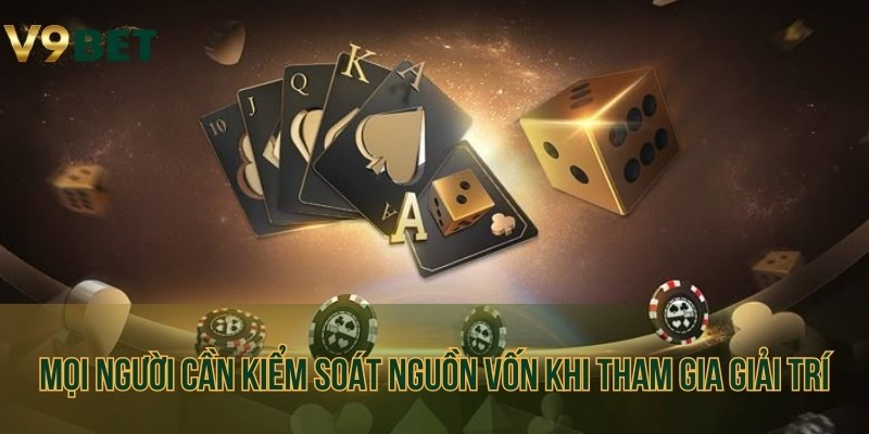 Mọi người cần kiểm soát nguồn vốn khi tham gia giải trí