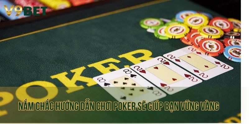 Nắm chắc hướng dẫn chơi Poker sẽ giúp bạn vững vàng 