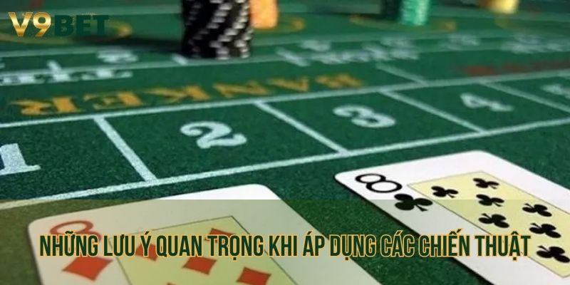 Những lưu ý quan trọng khi áp dụng các chiến thuật