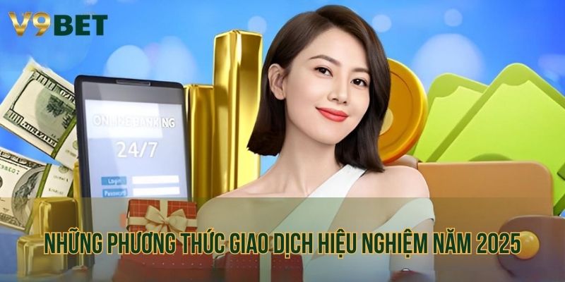 Những phương thức giao dịch hiệu nghiệm năm 2025