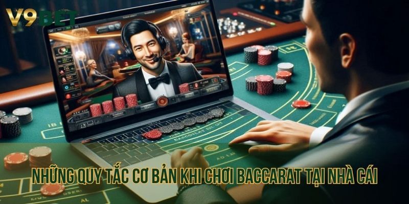 Những quy tắc cơ bản khi chơi Baccarat tại nhà cái