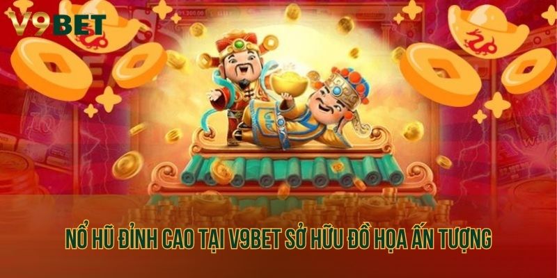 Nổ hũ đỉnh cao tại V9bet sở hữu đồ họa ấn tượng
