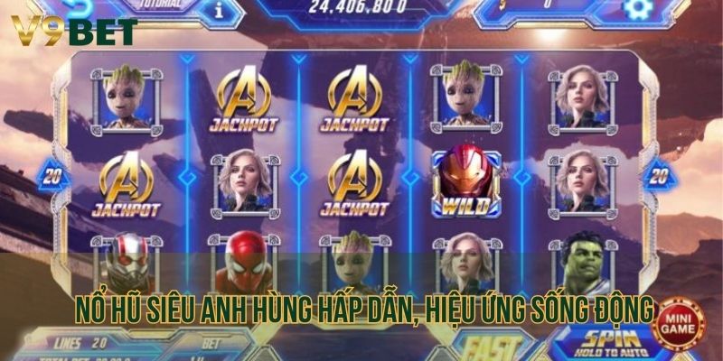 Nổ hũ Siêu Anh Hùng hấp dẫn, hiệu ứng sống động