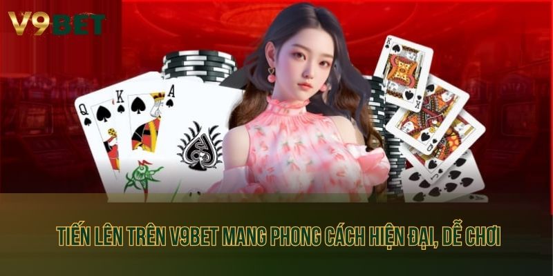 Tiến lên trên V9bet mang phong cách hiện đại, dễ chơi