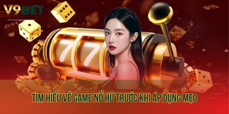 Tìm hiểu về game nổ hũ trước khi áp dụng mẹo