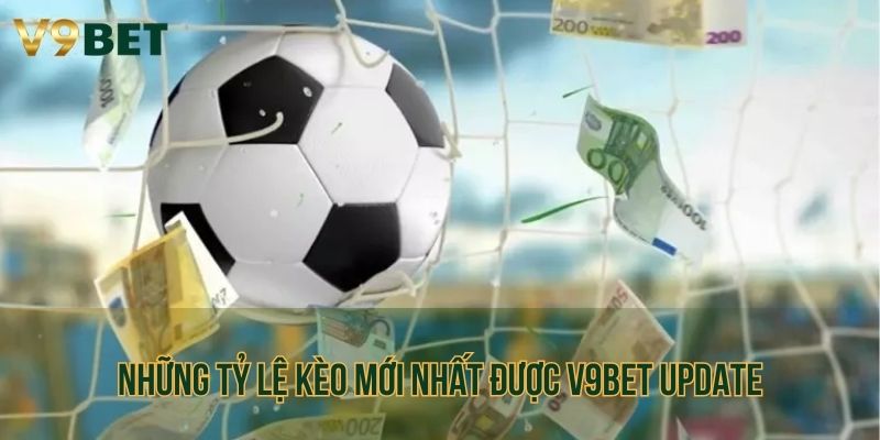 Tổng hợp tỷ lệ kèo mới nhất được V9BET update