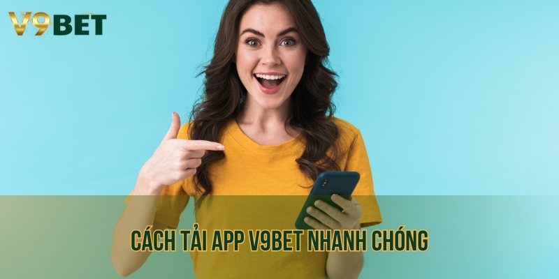 Cách tải app V9bet cho cả thiết bị iOS và Android chỉ với 3 bước
